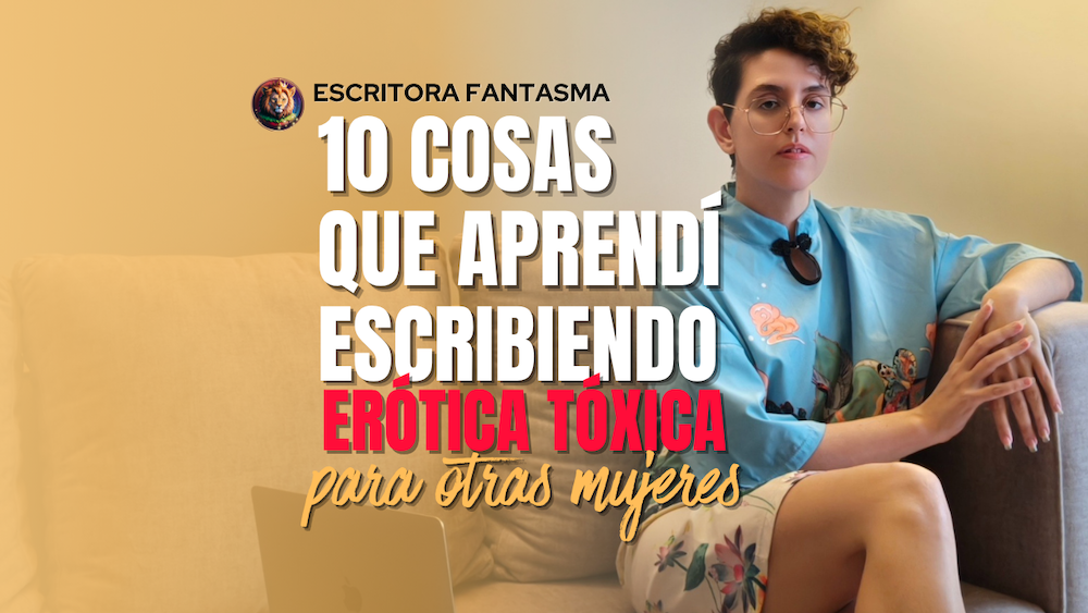 “10 verdades que aprendí escribiendo erótica tóxica como ghostwriter (y cómo sobreviví a 500 páginas de deseo y drama)”